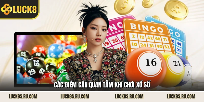 Các điểm cần quan tâm khi chơi xổ số