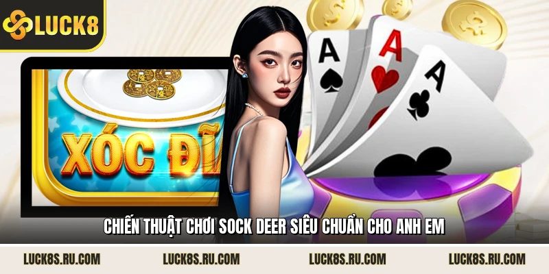 Chiến thuật chơi sock deer siêu chuẩn cho anh em 