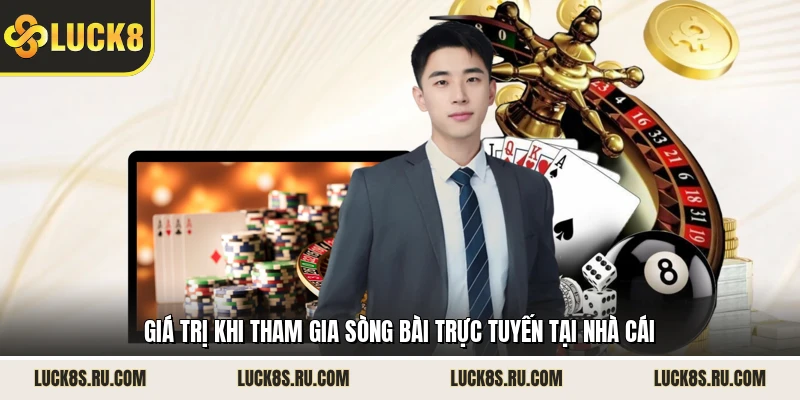 Giá trị khi tham gia sòng bài trực tuyến tại nhà cái 