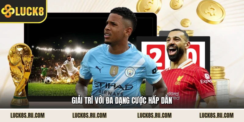 Giải trí với đa dạng cược hấp dẫn 