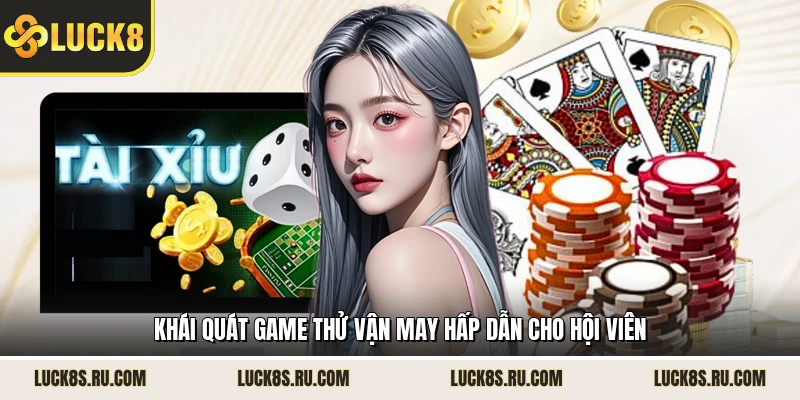 Khái quát game thử vận may hấp dẫn cho hội viên 