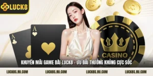 Khuyến Mãi Game Bài LUCK8