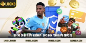LUCK8 Có Lừa Đảo Không? - Góc Nhìn Tổng Quan Thực Tế