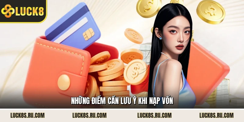 Những điểm cần lưu ý khi nạp vốn