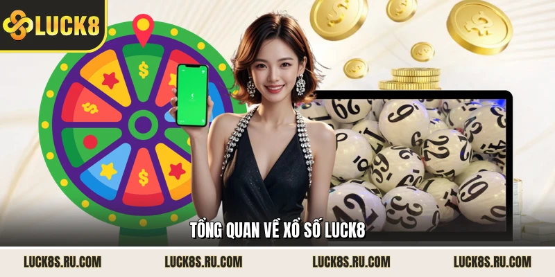 Tổng quan về xổ số LUCK8