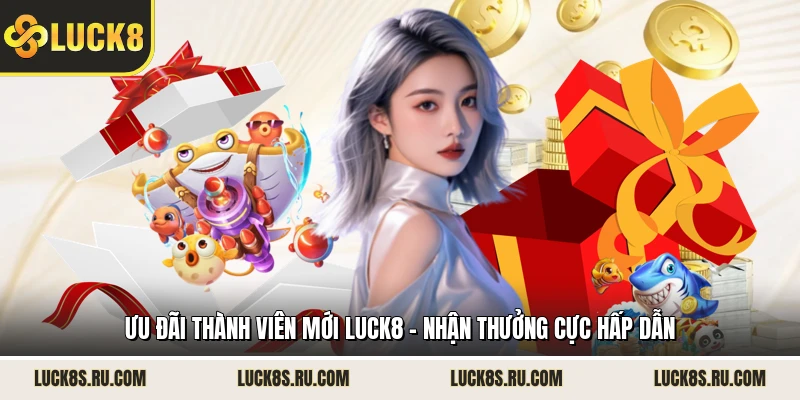 Ưu Đãi Thành Viên Mới LUCK8