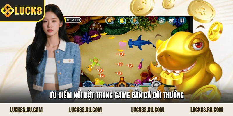 Ưu điểm nổi bật trong game bắn cá đổi thưởng