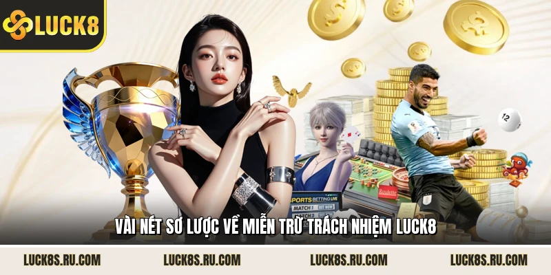 Vài nét sơ lược về miễn trừ trách nhiệm LUCK8