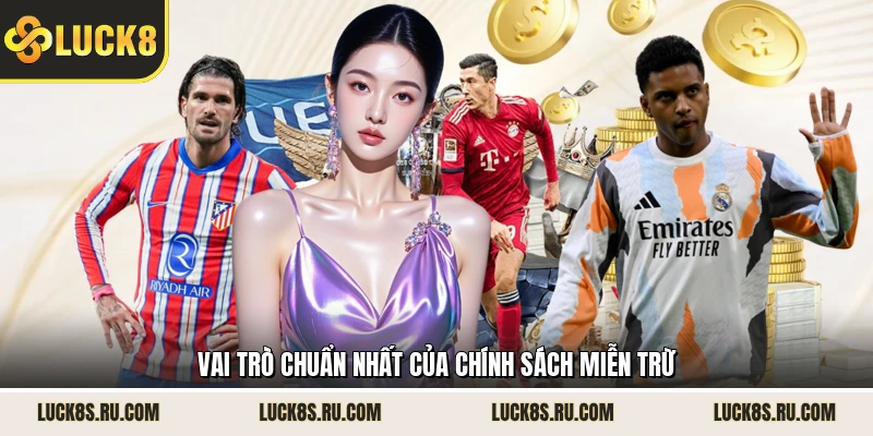Vai trò chuẩn nhất của chính sách miễn trừ 